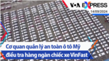 Cơ quan quản lý an toàn ô tô Mỹ điều tra hàng ngàn chiếc xe VinFast | Truyền hình VOA 14/9/24